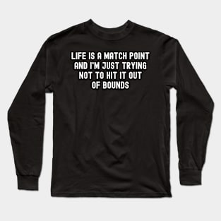 Life is a match point Long Sleeve T-Shirt